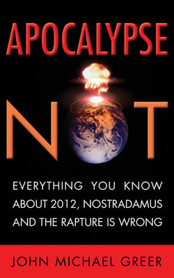 Apocalypse Not - Everything You Know About 2012, Nostradamus and the Rapture Is Wrong