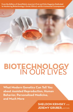 Biotechnology in Our Lives - What Modern Genetics Can Tell You about Assisted Reproduction, Human Behavior, and Personalized Medicine, and Much More