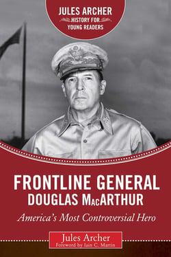 Frontline General: Douglas MacArthur - America's Most Controversial Hero