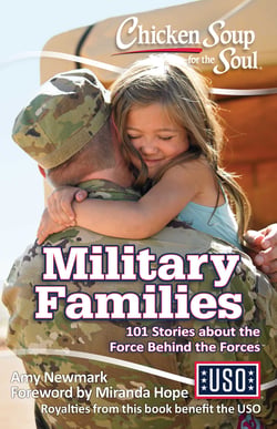 Chicken Soup for the Soul: Military Families - 101 Stories about the Force Behind the Forces