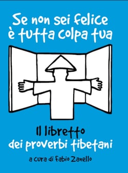 Se non sei felice è tutta colpa tua. Il libretto dei proverbi tibetani