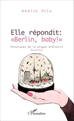 Elle répondit : "Berlin, baby !" - Chroniques de la drogue ordinaire Nouvelles - Nouvelles