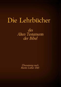 Die Lehrbücher des Alten Testaments der Bibel - Hiob, Psalmen, Sprüche, Prediger Salomo, Hohelied der Liebe