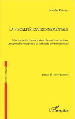 Fiscalité environnementale - Entre impératifs fiscaux et objectifs environnementaux, une approche conceptuelle de la fiscalité environnementale