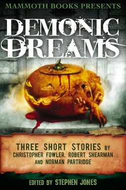 Mammoth Books presents Demonic Dreams - Three Stories by Christopher Fowler, Robert Shearman and Norman Partridge