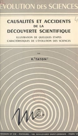 Causalités et accidents de la découverte scientifique - Illustration de quelques étapes caractéristiques de l'évolution des sciences