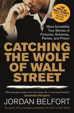 Catching the Wolf of Wall Street - More Incredible True Stories of Fortunes, Schemes, Parties, and Prison