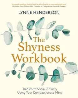The Shyness Workbook - Take Control of Social Anxiety Using Your Compassionate Mind
