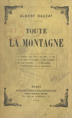 Toute la montagne - La terre, les eaux, le ciel, de la plante à l'homme, les saisons et les heures, l'alpinisme, l'esthétique de la montagne