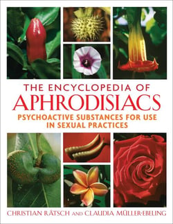The Encyclopedia of Aphrodisiacs - Psychoactive Substances for Use in Sexual Practices