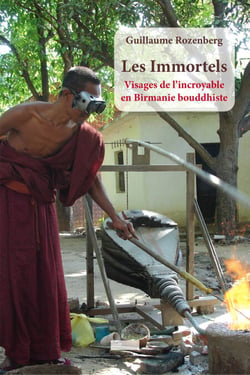 Les immortels - Visages de l'incroyable en Birmanie bouddhiste