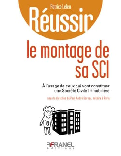 Réussir le montage de sa SCI - à l'usage de ceux qui vont constituer une Société Civile Immobilière