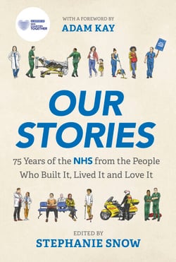Our Stories - 75 Years of the NHS from the People Who Built It, Lived It and Love It