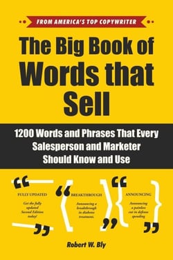 The Big Book of Words That Sell - 1200 Words and Phrases That Every Salesperson and Marketer Should Know and Use