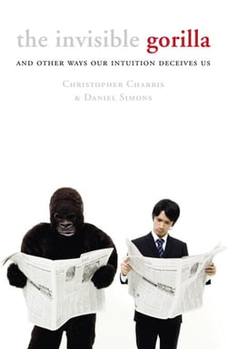 The Invisible Gorilla - And Other Ways Our Intuition Deceives Us