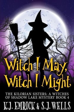 Witch I May, Witch I Might - The Kilorian Sisters: A Witches of Shadow Lake Mystery, #4