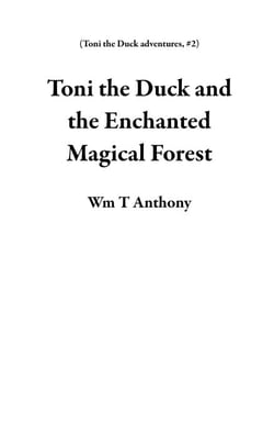 Toni the Duck and the Enchanted Magical Forest - Toni the Duck adventures, #2