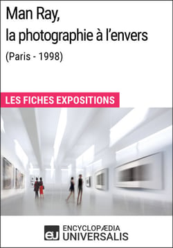 Man Ray, la photographie à l'envers (Paris - 1998) - Les Fiches Exposition d'Universalis