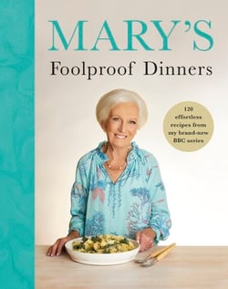 Mary’s Foolproof Dinners - 120 effortless recipes from my brand-new BBC series: The Sunday Times Bestseller