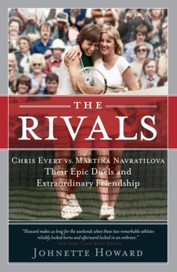 The Rivals - Chris Evert vs. Martina Navratilova Their Epic Duels and Extraordinary Friendship