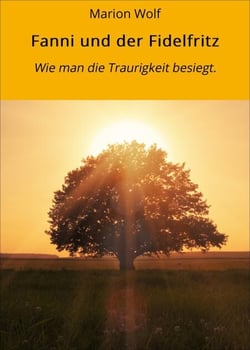 Fanni und der Fidelfritz - Wie man die Traurigkeit besiegt.