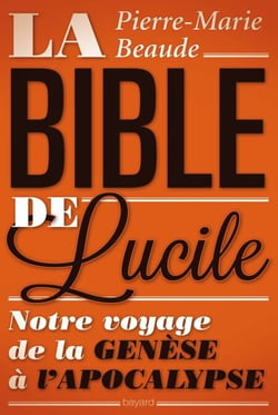 La Bible de Lucile - Notre voyage de la genèse à l'apocalypse