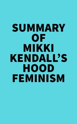 Summary of Mikki Kendall's Hood Feminism