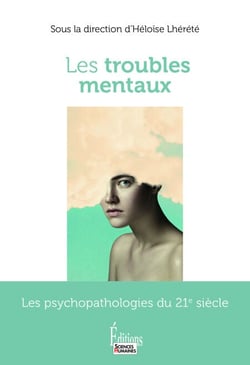 Les troubles mentaux - Comprendre et combattre nos ennemis intimes