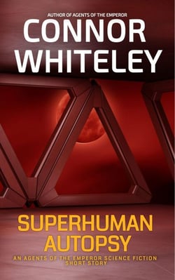 Superhuman Autopsy: An Agents Of The Emperor Science Fiction Short Story - Agents of The Emperor Science Fiction Stories