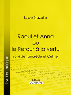 Raoul et Anna ou le Retour à la vertu - suivi de Tancrède et Céline