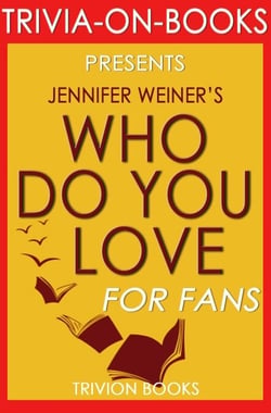 Who Do You Love: by Jennifer Weiner (Trivia-On-Books) - Trivia-On-Books