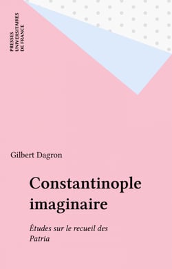 Constantinople imaginaire - Études sur le recueil des Patria