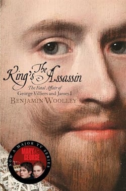The King's Assassin - The Fatal Affair of George Villiers and James I, now a major TV series