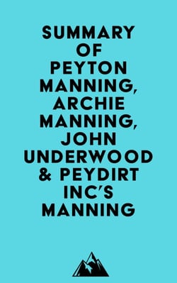 Summary of Peyton Manning, Archie Manning, John Underwood &amp; Peydirt Inc's Manning