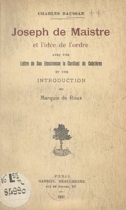 Joseph de Maistre et l'idée de l'ordre - Avec une lettre de Son Éminence le Cardinal de Cabrières