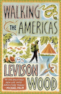 Walking the Americas - ‘A wildly entertaining account of his epic journey' Daily Mail