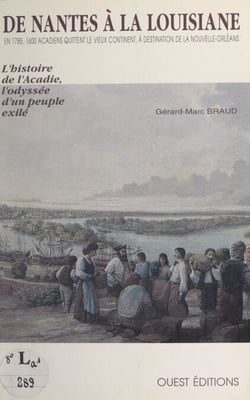 De Nantes à la Louisiane - L'histoire de l'Acadie, l'odyssée d'un peuple exilé