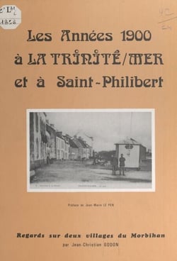 Les années 1900 à la Trinité-sur-Mer et à Saint-Philibert - Regards sur deux villages du Morbihan