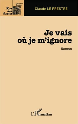 Je vais où je m'ignore - Roman