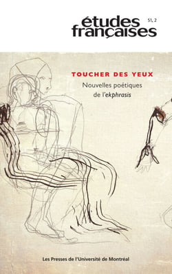 Études françaises. Volume 51, numéro 2, 2015 - Toucher des yeux. Nouvelles poétiques de l’ekphrasis