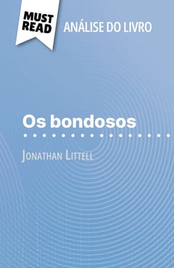 Os bondosos de Jonathan Littell (Análise do livro) - Análise completa e resumo pormenorizado do trabalho