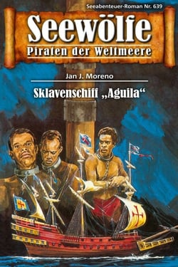Seewölfe - Piraten der Weltmeere 639 - Sklavenschiff "Aquilla"