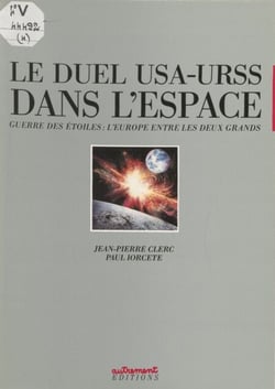 Le Duel U.S.A.-U.R.S.S. dans l'espace - Guerre des étoiles : l'Europe entre les deux Grands