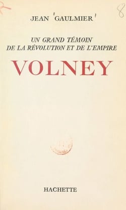 Volney - Un grand témoin de la Révolution et de l'Empire