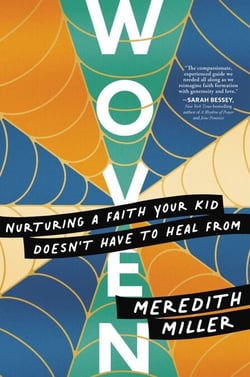 Woven - Nurturing a Faith Your Kid Doesn't Have to Heal From