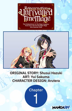 Reincarnation of the Unrivalled Time Mage: The Underachiever at the Magic Academy Turns Out to Be the Strongest Mage Who Controls Time! #001