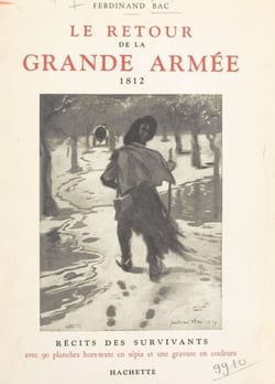 Le retour de la Grande Armée, 1812 - D'après les témoignages des survivants