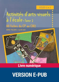 Activités d'arts visuels à l'école - Tome 2 - 80 fiches du CP au CM2