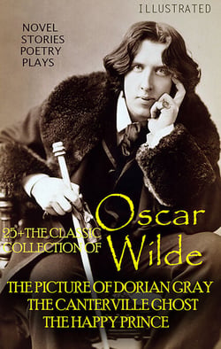 25+ The Classic Collection of Oscar Wilde. Novel. Stories. Poetry. Plays - The Picture of Dorian Gray, The Canterville Ghost, The Happy Prince