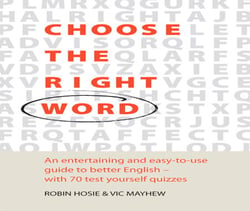 Choose The Right Word - An entertaining and easy-to-use guide to better English- with 70 test yourself quizzes